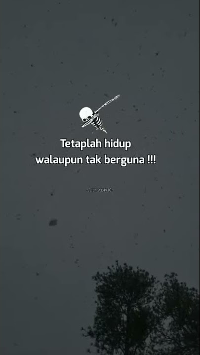 STORY WA ||| TETAPLAH HIDUP WALAUPUN TAK BERGUNA ||| story wa sad,bucin, kreatif ||| link download