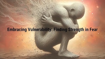 Embracing Vulnerability - Finding Strength