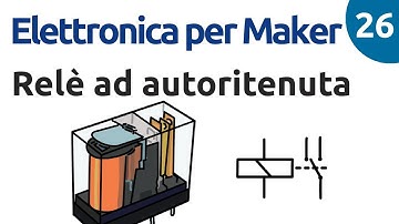 Relè ad autoritenuta - Elettronica per Maker - Video 26