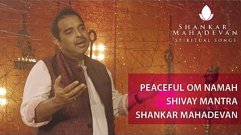 Peaceful Om Namah Shivay Mantra by Shankar Mahadevan