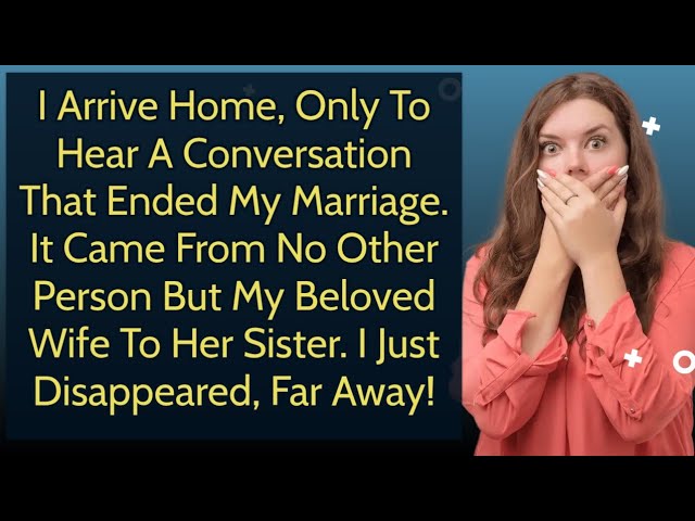 I Arrived Home, Only To Overhear A Conversation That Ended My Marriage. It Came From No Other...!