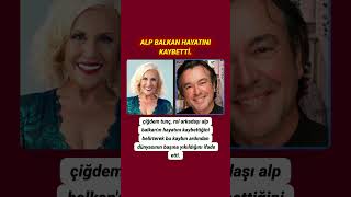 Çiğdem Tunç, rol arkadaşı Alp Balkan'ın vefat haberini duyurduğunu kamuoyuyla paylaştı.