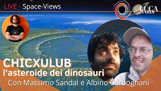CHICXULUB: l'asteroide dei dinosauri - Con Massimo Sandal e Albino Carbognani [Space-Views]