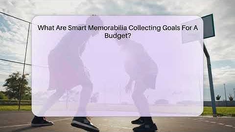 What Are Smart Memorabilia Collecting Goals For A Budget? - The Memorabilia Zone