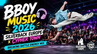Bboy Music 2026 🎧 Silverback Europe x Cypher Town  Breaking Battle Energy Mix
