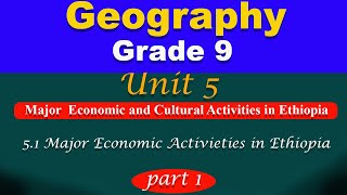 Grade 9 Geography unit 5 part 1 || Major economic and cultural activities in Ethiopia