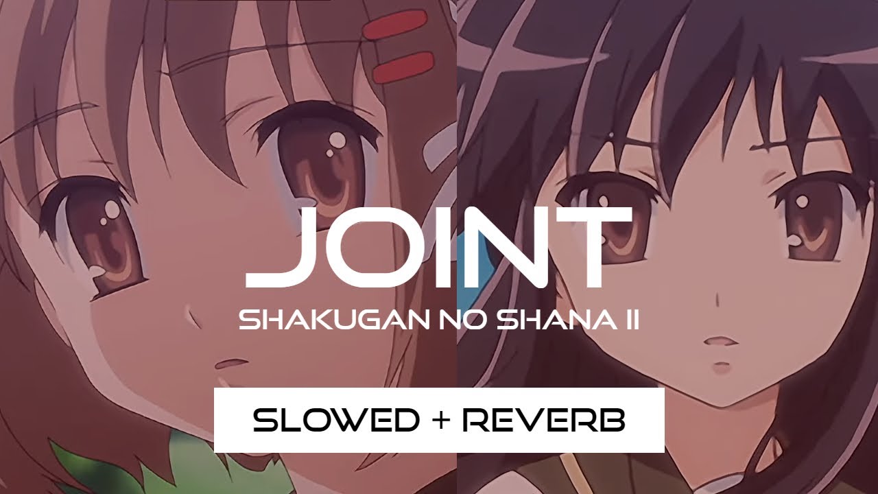 Joint - Shakugan no Shana (Slowed + Reverb)
