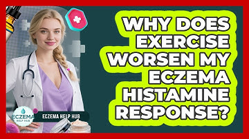 Why Does Exercise Worsen My Eczema Histamine Response? - Eczema Help Hub