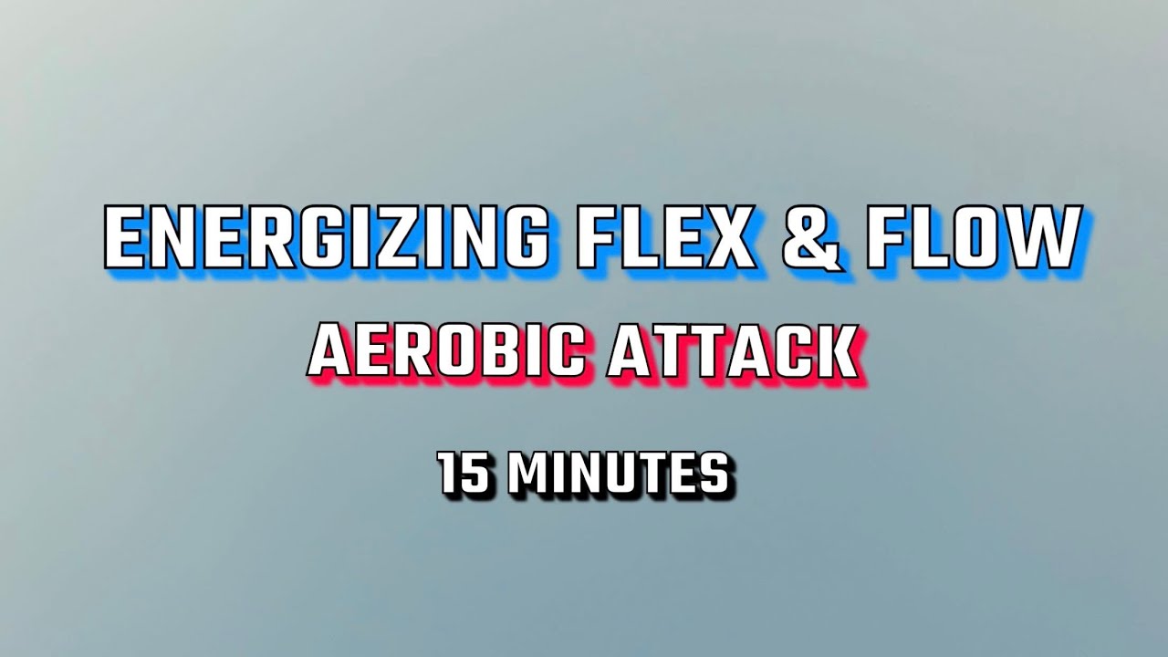 Energizing Flex & Flow (Aerobic Attack) - YouTube