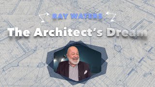 Ray Waters | The Architect's Dream, a message for Palm Sunday