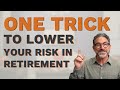 One Trick to Lower Your Risk in Retirement