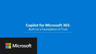 Microsoft Copilot for Microsoft 365: Built on a foundation of trust