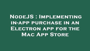 NodeJS : Implementing in-app purchase in an Electron app for the Mac App Store
