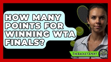 How Many Points For Winning WTA Finals? - The Racket Xpert