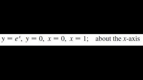 y = e^x, y = 0, x = 0, x = 1; about the x-axis