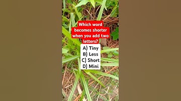 Which word becomes shorter when you add two letters?