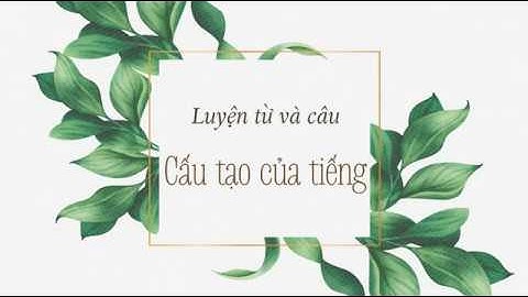 Luyện từ và câu: "Cấu tạo của tiếng" [Tiếng Việt lớp 4] [Học trực tuyến cùng OLM]