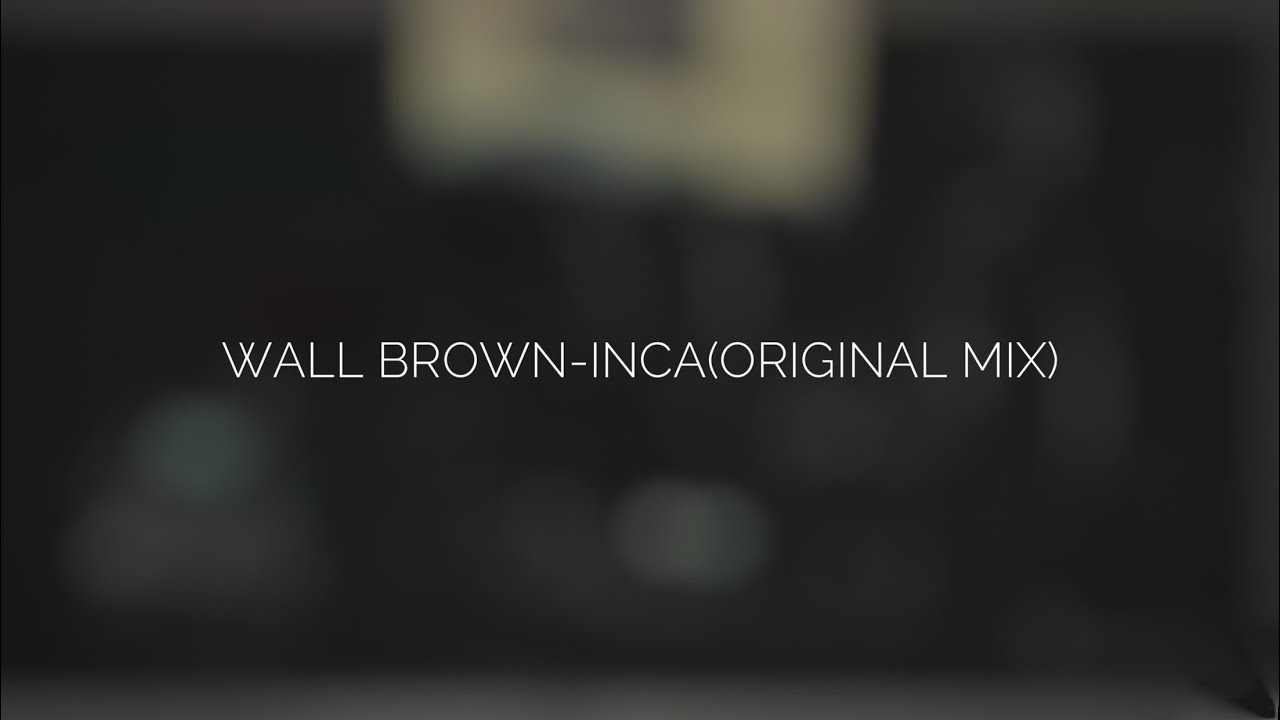 Watch Wall Brown-Inca(Original mix) on YouTube Watch Wall Brown-Inca(Original mix) on YouTube
