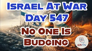 GNITN Special Edition Israel At War Day 547: No One Is Budging