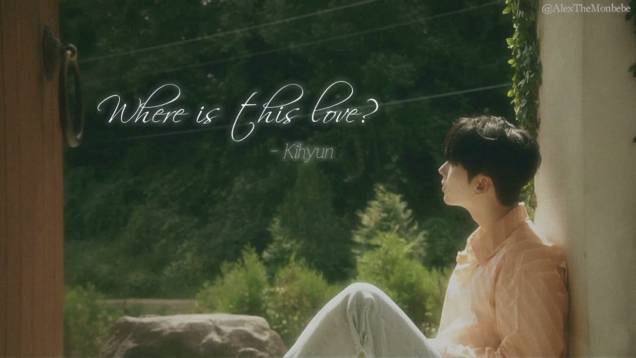 [Vietsub + Lyrics] KIHYUN (기현) – Where Is This Love