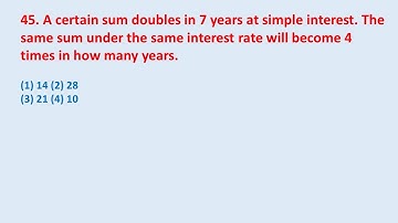 45. A certain sum doubles in 7 years at simple interest. The same sum under the same || edu214