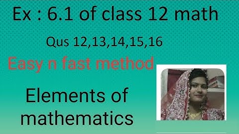 Ex : 6.1 of class 12 maths(Pdf)/elements of mathematics/Qus 12,13,14,15,16