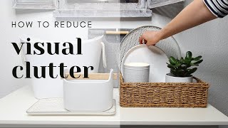 HOW TO REDUCE VISUAL CLUTTER | TIPS FOR EASY ORGANIZING AND DECORATING