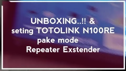 #UNBOXING...#TUTORIAL seting TOTOLINK N100RE pake mode Repeater Exstender lewat android