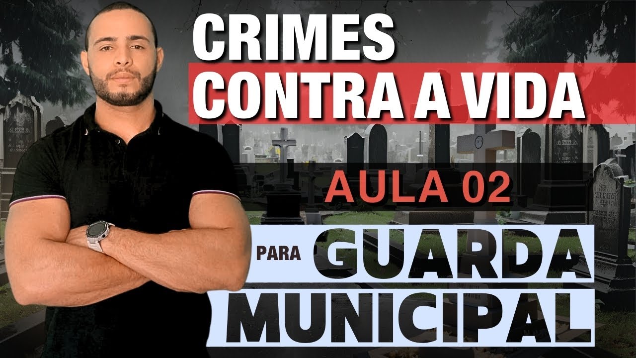 CRIMES CONTRA A VIDA [AULA 02] PARA GUARDA MUNICIPAL