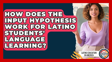 How Does The Input Hypothesis Work For Latino Students