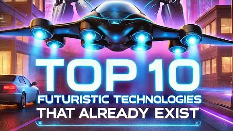 Top 10 Futuristic Technologies That Already Exist
