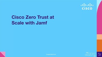 Cisco Zero Trust at scale with Jamf | JNUC 2021