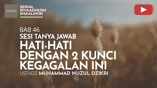 1597. HATI-HATI DENGAN DUA KUNCI KEGAGALAN INI | Tanya Jawab | Ustadz Muhammad Nuzul Dzikri