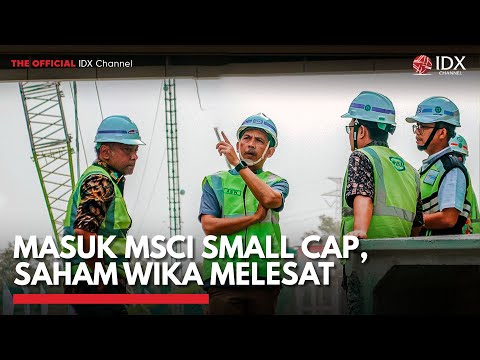 Masuk MSCI Small Cap, Saham WIKA Melesat | IDX CHANNEL