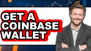 How to Get a Coinbase Wallet (Full Guide)