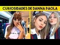 Cosas que no sabías de DANNA PAOLA