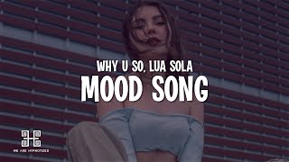 Why U So & Lua Sola - Mood Song (Lyrics)