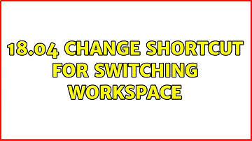 Ubuntu: 18.04 Change shortcut for switching workspace