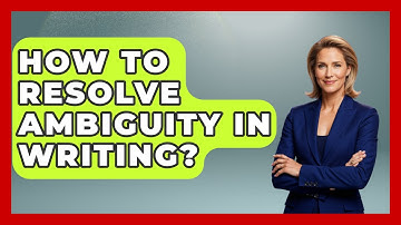 How To Resolve Ambiguity In Writing? - Literary Icons