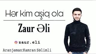 Zaur Eli - Her kim aşiq ola ( Kamran Selimli remix )