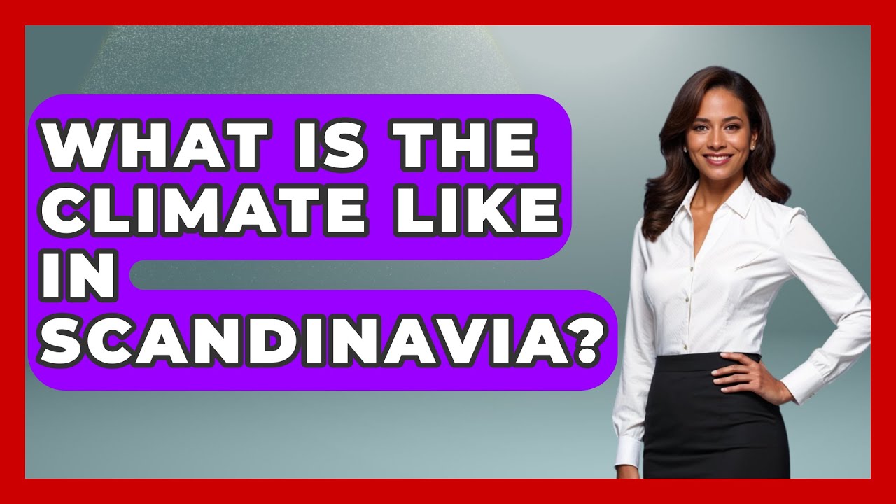 What Is the Climate Like in Scandinavia? | Unmapping Scandinavia