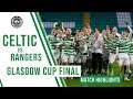 🍀 Highlights: The Bhoys win the Glasgow Cup in dramatic fashion | Celtic 3-2 Rangers