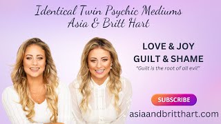 Love & Joy, Guilt & Shame. Messages from Spirit - Asia & Britt Hart