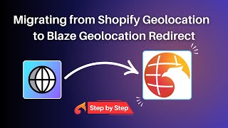 Migrating from Shopify Geolocation App to Blaze Geolocation Redirect App