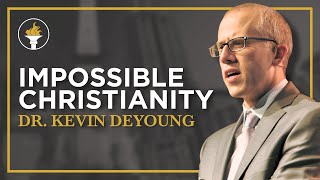 Impossible Christianity | Dr. Kevin DeYoung | ITS Leadership Seminar
