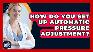 How Do You Set Up Automatic Pressure Adjustment? - Sleep Apnea Support Network
