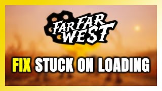 How to FIX Far Far West Stuck on Loading Screen / Not Loading Profile