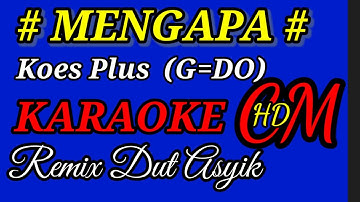 MENGAPA  KOES PLUS,KARAOKE REMIX DUT ASYIK