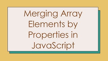 Merging Array Elements by Properties in JavaScript