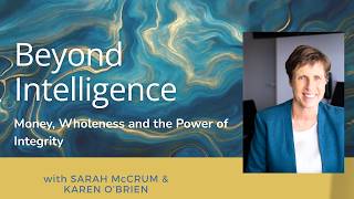 Beyond Intelligence - Money, Wholeness and the Power of Integrity